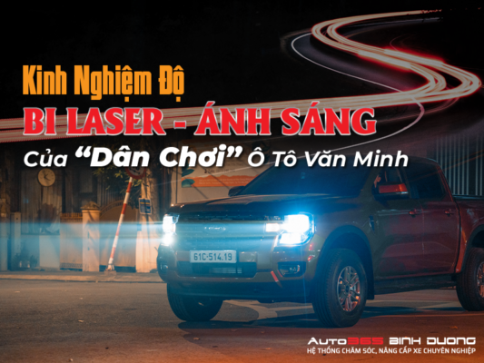 Kinh Nghiệm Độ Bi Laser Ô Tô - Ánh Sáng "Dân Chơi" Văn Minh