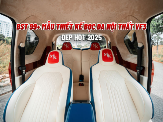 BST 99+ Mẫu Thiết Kế Bọc Da Nội Thất VF3 Đẹp Hot 2025